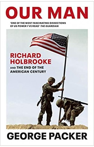 Our Man: Richard Holbrooke and the End of the American Century  -  Paperback